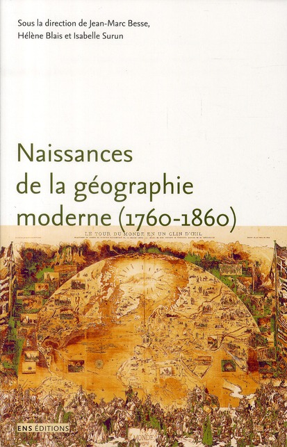 NAISSANCES DE LA GEOGRAPHIE MODERNE (1760-1860). LIEUX, PRATIQUES ET FORMATION DES SAVOIRS DE L'ESPA