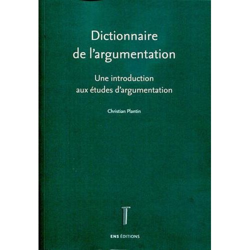 DICTIONNAIRE DE L'ARGUMENTATION. UNE INTRODUCTION AUX ETUDES D'ARGUME NTATION