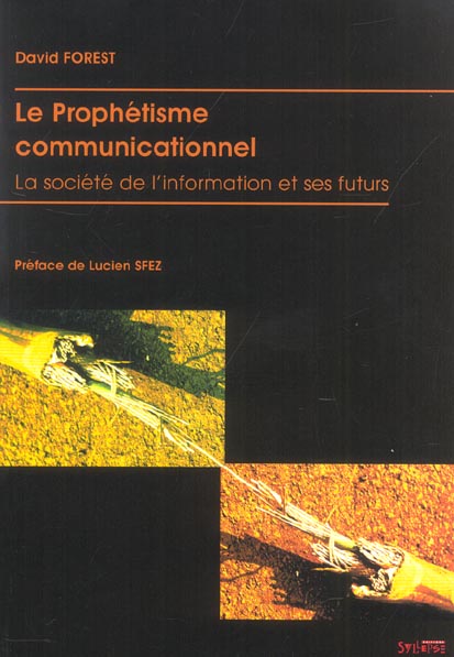 PROPHETISME COMMUNICATIONNEL - LA SOCIETE DE L'INFORMATION ET SES FUTURS