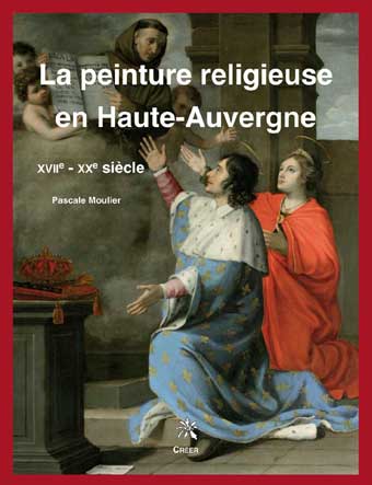 LA PEINTURE RELIGIEUSE EN HAUTE AUVERGNE XVIIE - XXE SIECLE