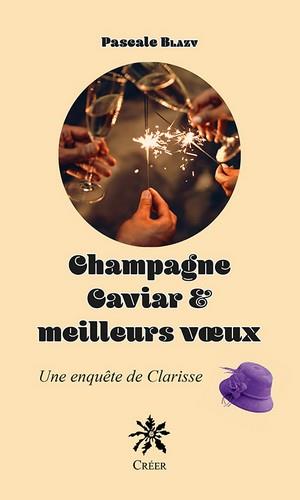 CHAMPAGNE CAVIAR & MEILLEURS VOEUX - UNE ENQUETE DE CLARISSE