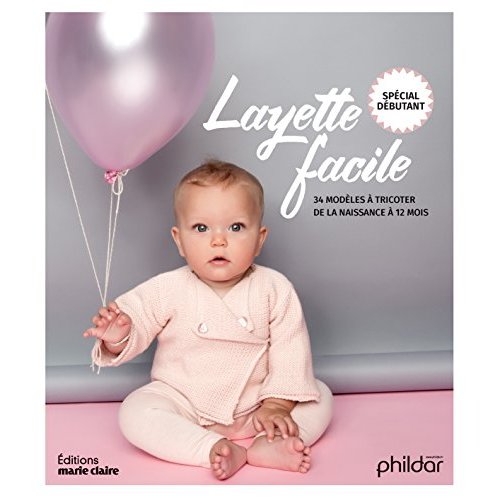 LAYETTE FACILE SPECIAL DEBUTANTS - 34 MODELES A TRICOTER DE LA NAISSANCE A 12 MOIS