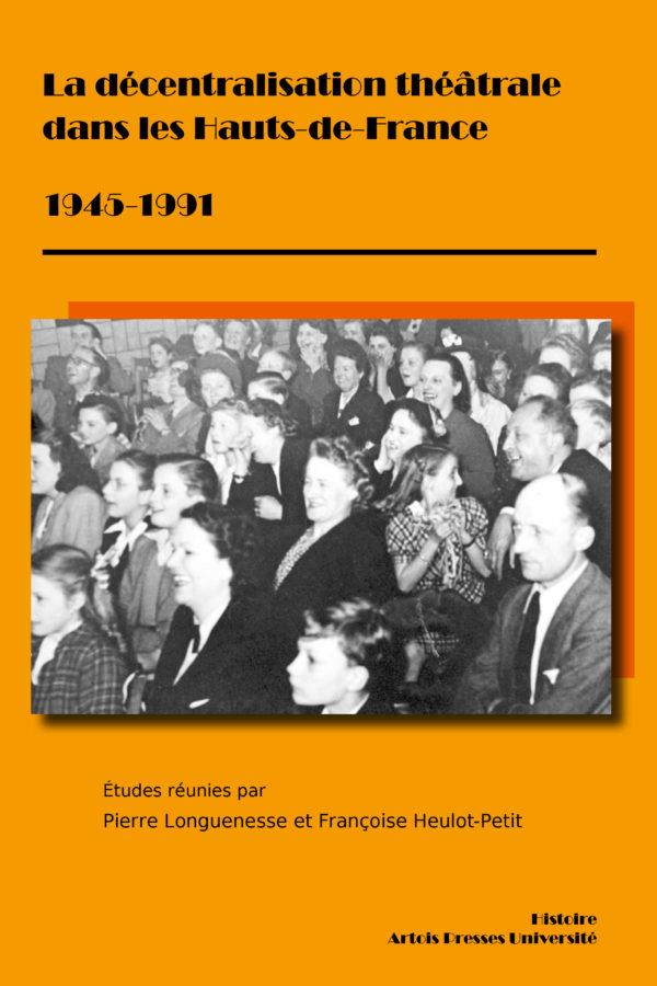 LA DECENTRALISATION THEATRALE DANS LES HAUTS-DE-FRANCE 1945-1991