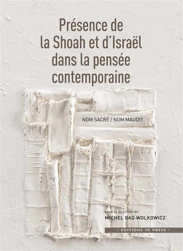 LA PRESENCE DE LA SHOAH ET D'ISRAEL DAS LE PENSEE CONTEMPORAINE - NOM SACRE / NOM MAUDIT