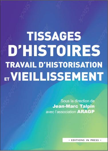 TISSAGES D'HISTOIRES, TRAVAIL D'HISTORISATION ET VIEILLISSEMENT