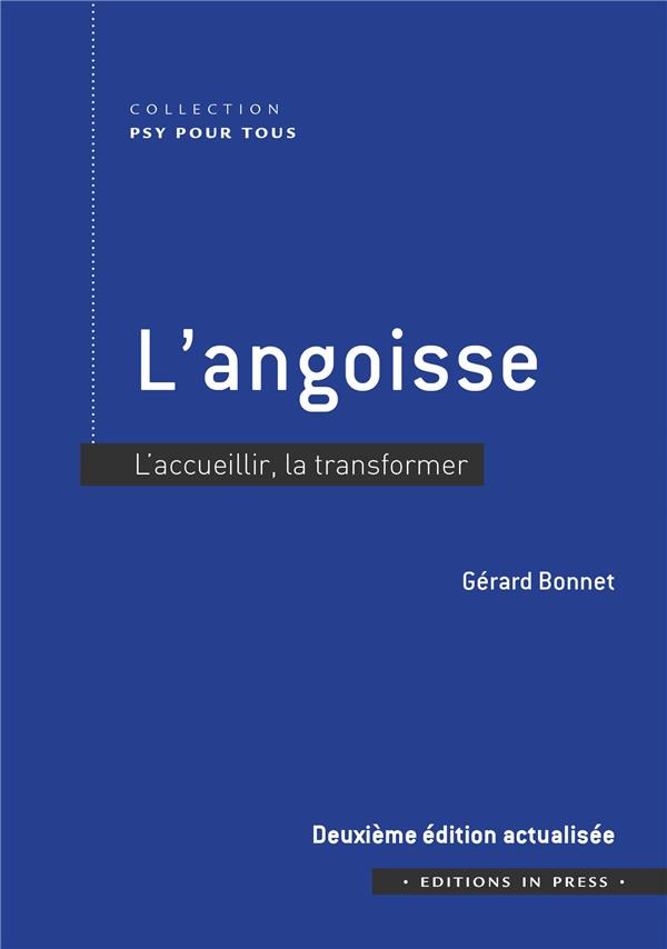 L'ANGOISSE - 2EME EDITION ACTUALISEE - L'ACCUEILLIR, LA TRANSFORMER