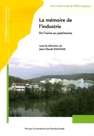 LA MEMOIRE DE L'INDUSTRIE. DE L'USINE AU PATRIMOINE