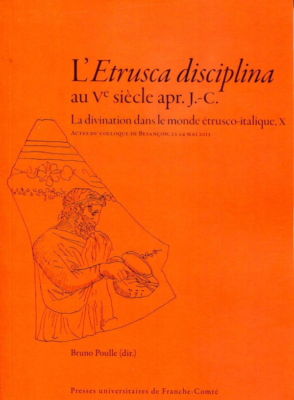 L'ETRUSCA DISCIPLINA AU VE SIECLE APR. J.-C.. LA DIVINATION DANS LE M ONDE ETRUSCO-ITALIQUE, X