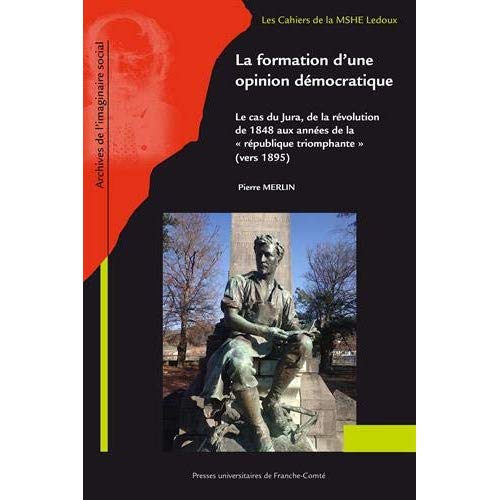 LA FORMATION D'UNE OPINION DEMOCRATIQUE - LE CAS DU JURA DE LA REVOLUTION DE 1848 AUX ANNEES DE LA R