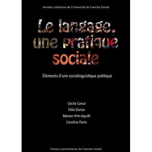 LE LANGAGE, UNE PRATIQUE SOCIALE - ELEMENTS D'UNE SOCIOLINGUISTIQUE POLITIQUE