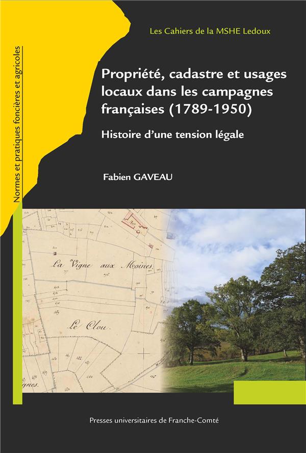 PROPRIETE, CADASTRE ET USAGES LOCAUX DANS LES CAMPAGNES FRANCAISES (1 789-1950). HISTOIRE D'UNE TENS