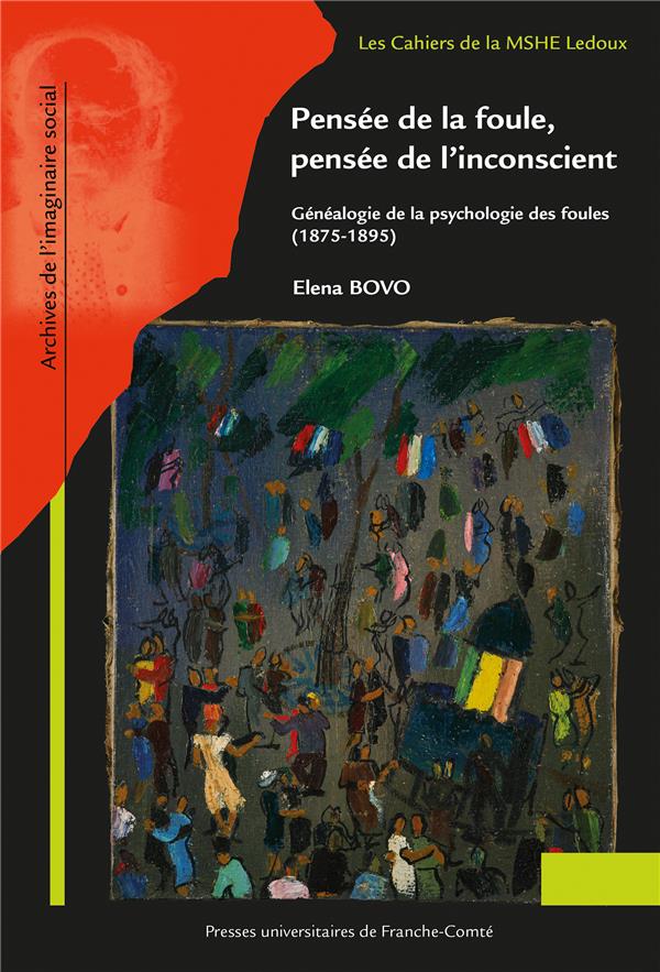 PENSEE DE LA FOULE, PENSEE DE L'INCONSCIENT. GENEALOGIE DE LA PSYCHOL OGIE DES FOULES (1875-1895)