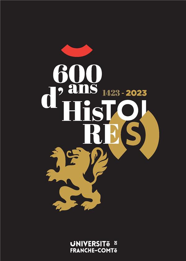TRESORS DU SAVOIR : 1423-2023, 600 ANS D'HISTOIRE(S) DE L'UNIVERSITE DE FRANCHE-COMTE. TOME 1 : 1423