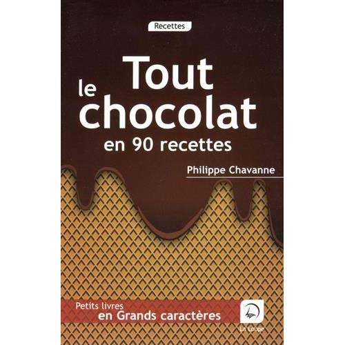 TOUT LE CHOCOLAT EN 90 RECETTES