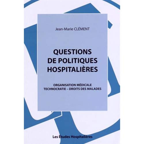 QUESTIONS DE POLITIQUES HOSPITALIERES ORGANISATION MEDICALE - TECHNOCRATIE - DROITS DES MALADES
