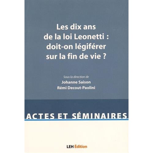LES DIX ANS DE LA LOI LEONETTI : DOIT-ON LEGIFERER SUR LA FIN DE VIE ?