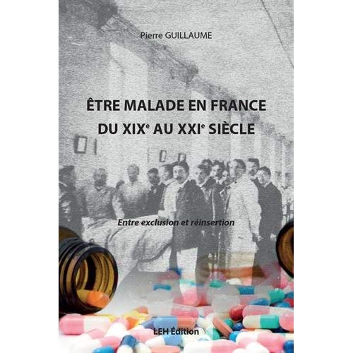 ETRE MALADE EN FRANCE DU XIXE AU XXIE SIECLE ENTRE EXCLUSION ET REINSERTION