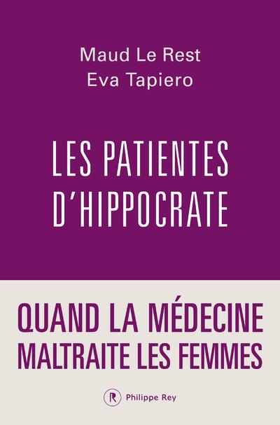 LES PATIENTES D'HIPPOCRATE - QUAND LA MEDECINE MALTRAITE LES FEMMES