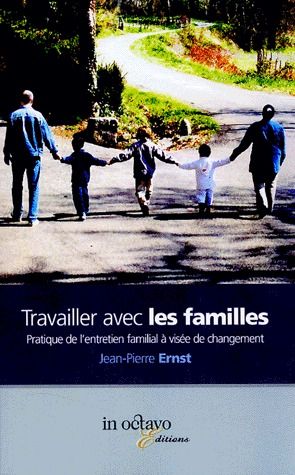 TRAVAILLER AVEC LES FAMILLES - PRATIQUE DE L'ENTRETIEN FAMILIAL A VISEE DE CHANGEMENT