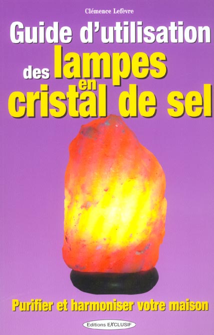 GUIDE D'UTILISATION DES LAMPES EN CRISTAL DE SEL