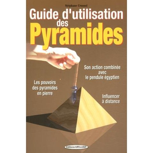 GUIDE D'UTILISATION DES PYRAMIDES - SON ACTION COMBINEE AVEC LE PENDULE EGYPTIEN - INFLUENCER A DIST