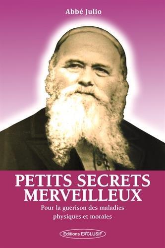 PETITS SECRETS MERVEILLEUX - POUR AIDER A LA GUERISON DE TOUTES LES MALADIES PHYSIQUES ET MORALES