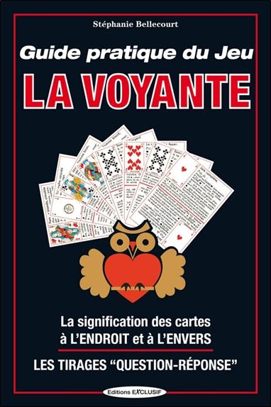 GUIDE PRATIQUE DU JEU LA VOYANTE - LA SIGNIFICATION DES CARTES A L'ENDROIT ET A L'ENVERS - LES TIRAG