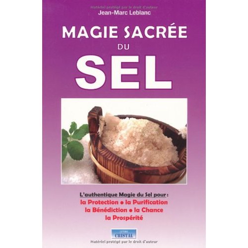 MAGIE SACREE DU SEL - L'AUTHENTIQUES MAGIE DU SEL POUR : LA PROTECTION, LA PURIFICATION, LA BENEDICT