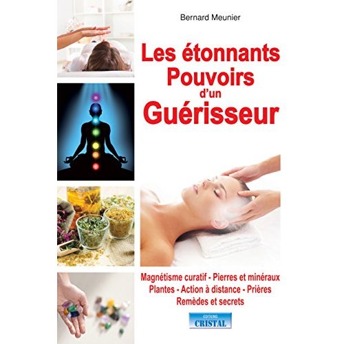 LES ETONNANTS POUVOIRS D'UN GUERISSEUR - MAGNETISME CURATIF - PIERRES ET MINERAUX - PLANTES