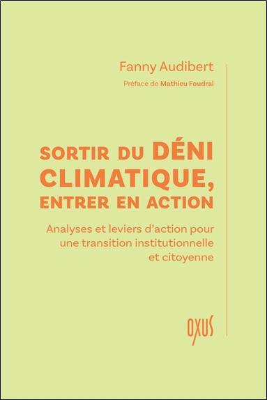 SORTIR DU DENI CLIMATIQUE, ENTRER EN ACTION ANALYSES ET LEVIERS D'ACTION POUR UNE TRANSITION INSTIT