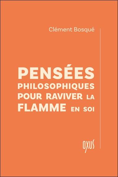 PENSEES PHILOSOPHIQUES POUR RAVIVER LA FLAMME EN SOI