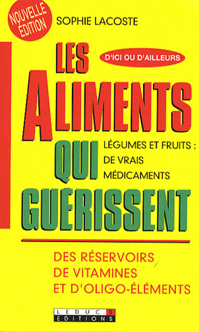 LES ALIMENTS QUI GUERISSENT - LEGUMES ET FRUITS : DE VRAIS MEDICAMENTS. DES RESERVOIRS DE VITAMINES.