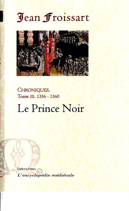 CHRONIQUES DE FROISSART. T3 (1356-1360) LE PRINCE NOIR