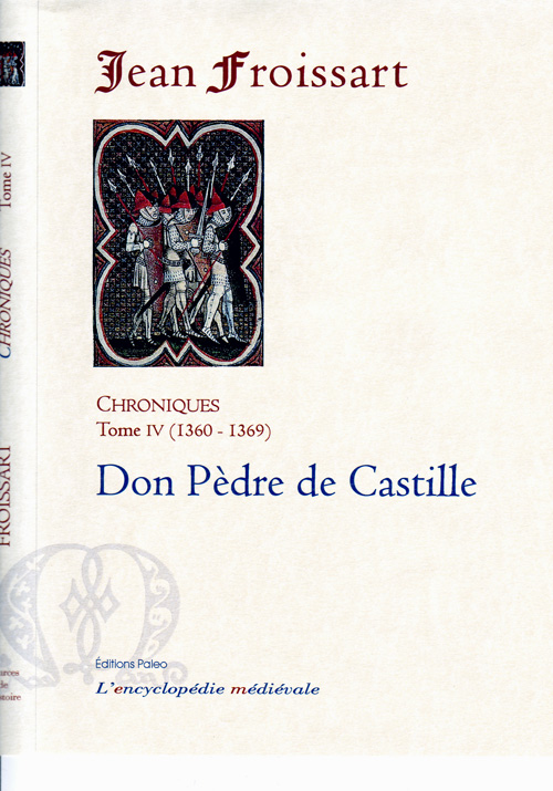 CHRONIQUES DE FROISSART. T4 (1360-1369) DOM PEDRE DE CASTILLE.
