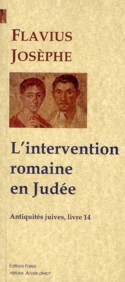L'INTERVENTION ROMAINE EN JUDEE (ANTIQUITES JUIVES, LIVRE 14)
