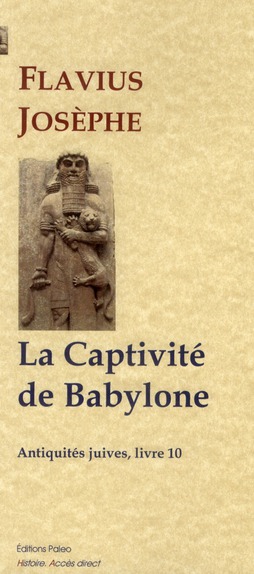 LA CAPTIVITE DE BABYLONE (ANTIQUITES JUIVES, LIVRE 10)