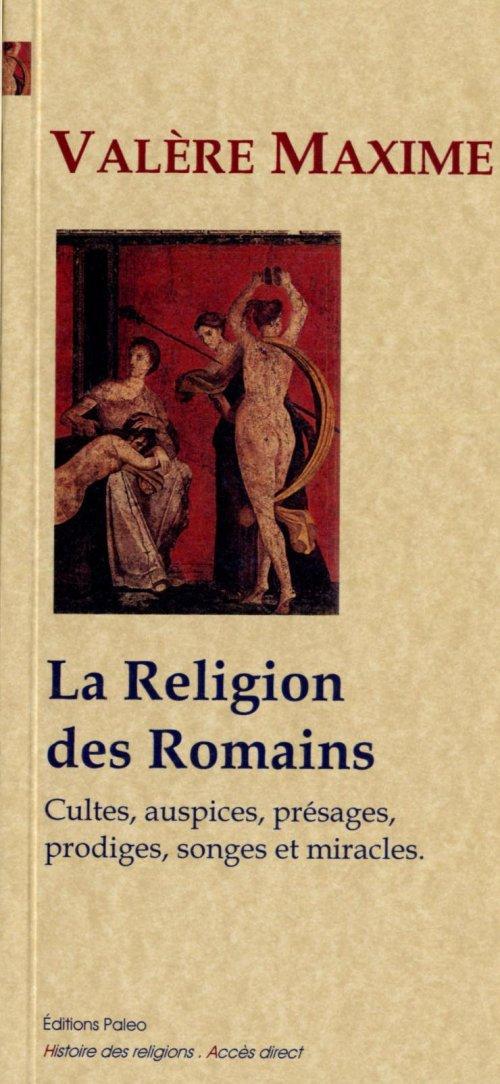 LA RELIGION DES ROMAINS (CULTES, AUSPICES, PRESAGES, PRODIGES, SONGES ET MIRACLES)