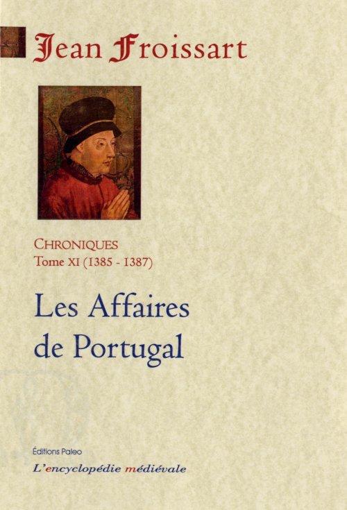 CHRONIQUES DE FROISSART. T11 (1385-1387) LES AFFAIRES DE PORTUGAL