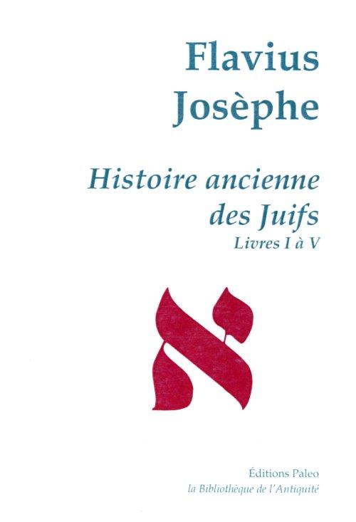 HISTOIRE ANCIENNE DES JUIFS (LIVRES 1 A 5) -  UVRES COMPLETES TOME I