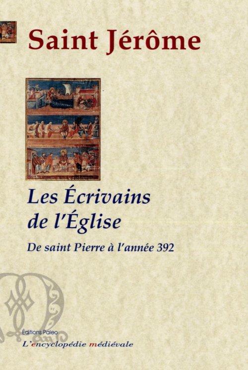 LES ECRIVAINS DE L'EGLISE DEPUIS SAINT PIERRE JUSQU'A L'ANNEE 392.