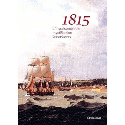 1815. L'INVRAISEMBLABLE MYSTIFICATION