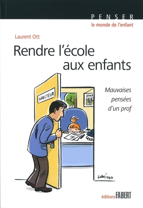 RENDRE L'ECOLE AUX ENFANTS. MAUVAISES PENSEES D'UN PROF