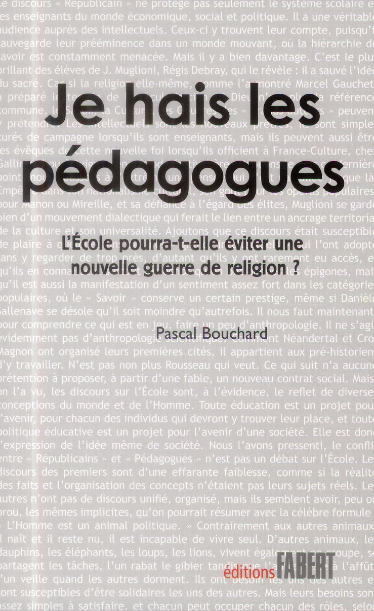 JE HAIS LES PEDAGOGUES. L'ECOLE POURRA-T-ELLE EVITER UNE NOUVELLE GUERRE DE RELIGION ?