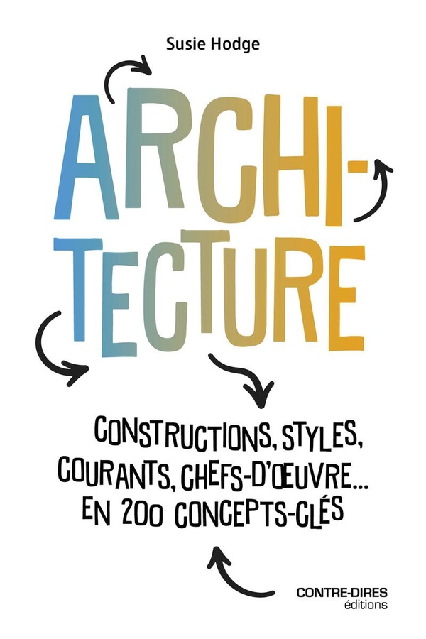 ARCHITECTURE - CONSTRUCTIONS, STYLES, COURANTS, CHEFS D'OEUVRES... EN 200 CONCEPT CLES