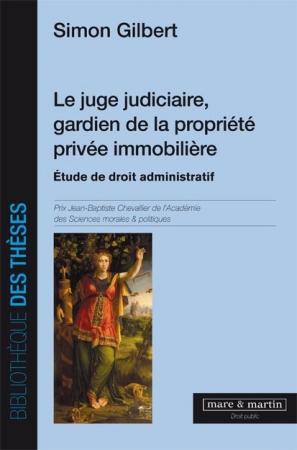LE JUGE JUDICIAIRE, GARDIEN DE LA PROPRIETE PRIVEE IMMOBILIERE
