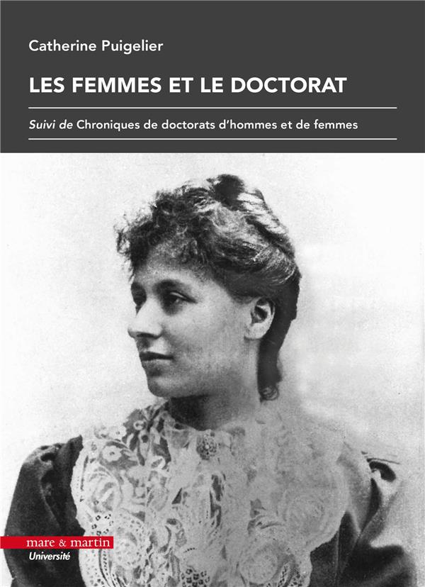 LES FEMMES ET LE DOCTORAT - SUIVI DE CHRONIQUES DE DOCTORATS D'HOMMES ET DE FEMMES