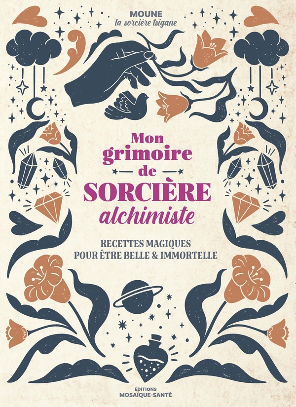 MON GRIMOIRE DE SORCIERE ALCHIMISTE - RECETTES MAGIQUES POUR ETRE BELLE ET IMMORTELLE