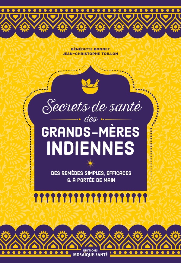SECRETS DE SANTE DES GRANDS-MERES INDIENNES - DES REMEDES SIMPLES, EFFICACES ET A PORTEE DE MAIN