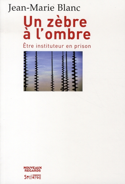 ZEBRE A L'OMBRE - ETRE INSTITUTEUR EN PRISON