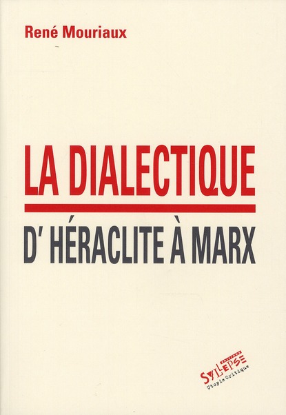 DIALECTIQUE D'HERACLITE A MARX (LA)